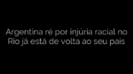​Argentina ré por injúria racial no Rio já está de volta ao seu país 